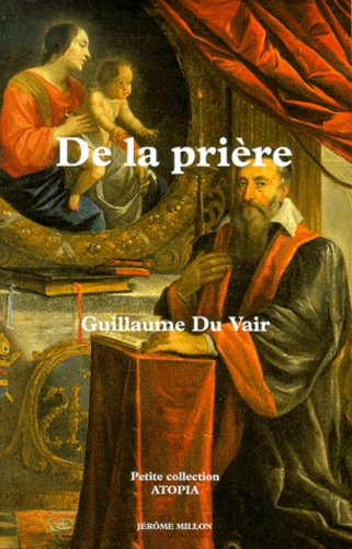 Guillaume Du Vair - De la prière - 1606.