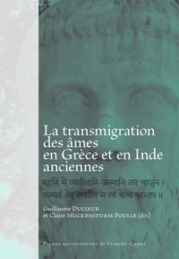 Guillaume Ducoeur et Claire Muckensturm-Poulle - La transmigration des âmes en Grèce et en Inde anciennes.