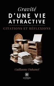 Guillaume Duhamel - Gravité d'une vie attractive - Citations et réflexions.
