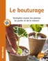 Guillaume Duprat - Le bouturage - Multipliez toutes les plantes du jardin et de la maison.
