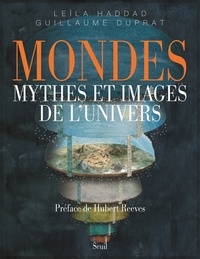 Guillaume Duprat et Leïla Haddad - Mondes, mythes et images de l'univers.