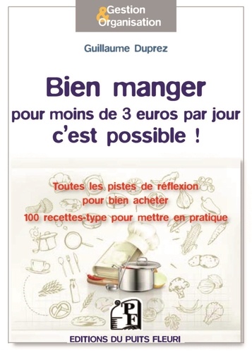 Guillaume Duprez - Bien manger pour moins de 3 euros par jour, c'est possible ! - Toutes les pistes de réflexion pour bien acheter, mieux consommer, cuisiner autrement....