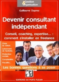 Guillaume Duprez - Devenir consultant indépendant - Conseil, coaching, expertise... : comment s'installer en freelance.