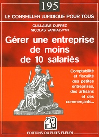 Guillaume Duprez et Nicolas Vanhalwyn - Gérer une entreprise de moins de 10 salariés - Comptabilité et fiscalité de la petite entreprise.