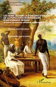 Guillaume Durand et Kinvi Logossah - Les noms de famille d'origine africaine de la population martiniquaise d'ascendance servile - Et d'autres survivances africaines en Martinique.
