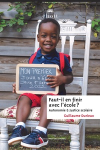 Guillaume Durieux - Faut-il en finir avec l'école ? - Autonomie et justice scolaire.