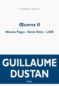 Guillaume Dustan - Oeuvres - Volume 2, Nicolas Pages ; Génie divin ; LXiR.