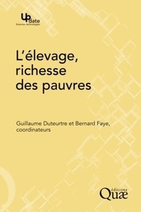 Guillaume Duteurtre et Bernard Faye - L'élevage, richesse des pauvres - Stratégies d'éleveurs et organisations sociales face aux risques dans les pays du Sud.