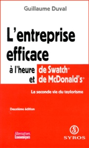 Guillaume Duval - L'entreprise efficace à l'heure de Swatch et de McDonald's. - La seconde vie du taylorisme, 2ème édition.