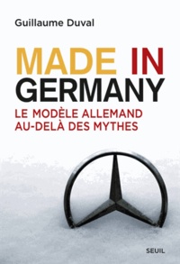 Guillaume Duval - Made in Germany - Le modèle allemand au-delà des mythes.