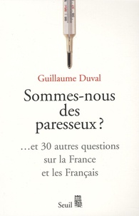 Guillaume Duval - Sommes-nous des paresseux ? - Et 30 autres questions sur la France et les Français.