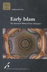 Guillaume Dye - Early Islam - The Sectarian Milieu of Late Antiquity ?.