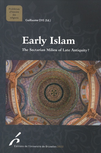 Early Islam. The Sectarian Milieu of Late Antiquity ?