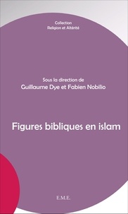 Guillaume Dye et Fabien Nobilio - Figures bibliques en islam.