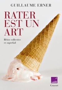 Guillaume Erner - Rater est un art - Bêtise collective et superfail - en coédition avec France Culture.