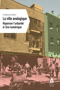Guillaume Ethier - La ville analogique - Repenser l'urbanité à l'ère numérique.