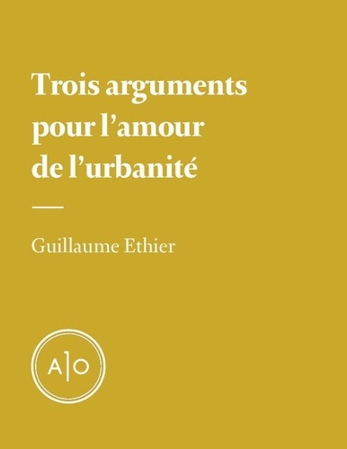 Guillaume Ethier - Trois arguments pour l’amour de l’urbanité.