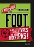 Guillaume Evin - L'anti-guide du foot - Ce que les autres livres ne vous disent pas !.