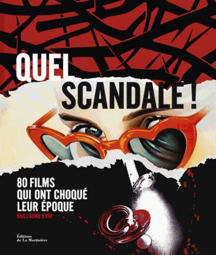 Guillaume Evin - Quel scandale ! - 80 films qui ont choqué leur époque.