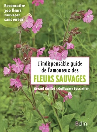 Guillaume Eyssartier et Gérard Guillot - L'indispensable guide de l'amoureux des fleurs sauvages.