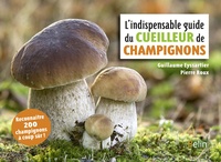 Guillaume Eyssartier et Pierre Roux - L'indispensable guide du cueilleur de champignons.