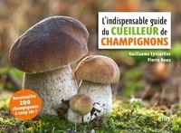 Guillaume Eyssartier et Pierre Roux - L'indispensable guide du cueilleur de champignons.