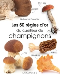 Guillaume Eyssartier - Les 50 règles d'or du cueilleur de champignons.