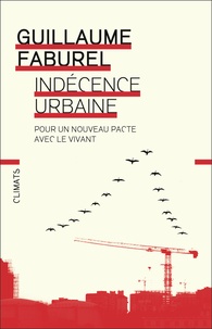 Guillaume Faburel - Indécence urbaine - Pour un nouveau pacte avec le vivant.