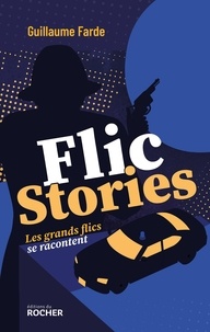 Guillaume Farde - Flic stories - Les grands flics se racontent.