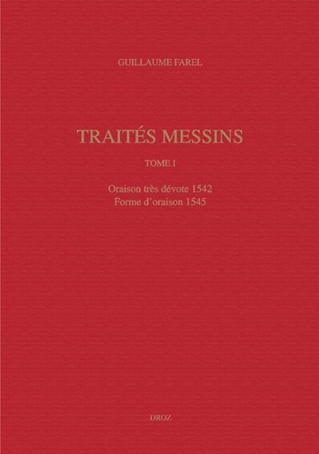 Traités messins. Tome 1, Oraison très dévote 1542 ; Forme d'oraison 1545