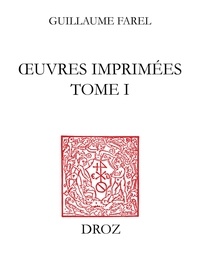 Guillaume Farel - Traités messins - Tome 1, Oraison très dévote 1542 ; Forme d'oraison 1545.