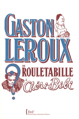 Guillaume Fau et Pierre Assouline - Gaston Leroux - De Rouletabille à Chéri-bibi.