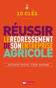 Guillaume Favoreu et Claude Domenget - Réussir le redressement de son entreprise agricole.