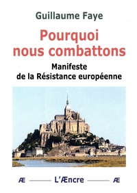 Guillaume Faye - Pourquoi nous combattons - Manifeste de la résistance européenne.