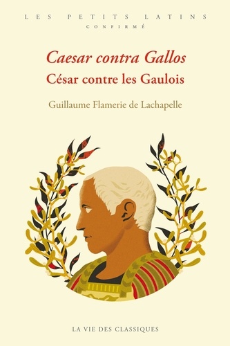Guillaume Flamerie de Lachapelle - César contre les Gaulois.
