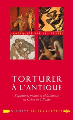 Torturer à l'antique. Supplices, peines et châtiments en Grèce et à Rome