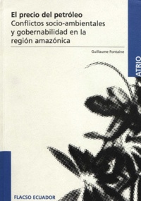 Guillaume Fontaine - El precio del petróleo - Conflictos socioambientales y gobernabilidad en la región amazónica.