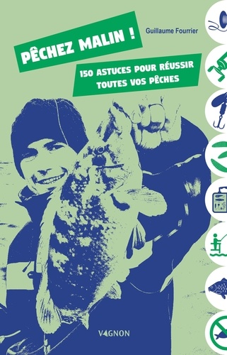 Pêchez malin !. 150 astuces pour réussir toutes vos pêches