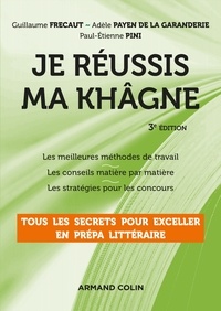 Guillaume Frecaut et Adèle Payen de La Garanderie - Je réussis ma khâgne - 3e éd. - Tous les secrets pour exceller en prépa littéraire.