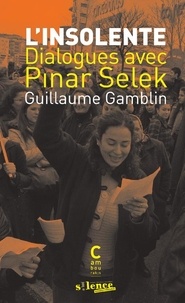 Guillaume Gamblin - L'Insolente - Dialogues avec Pinar Selek.