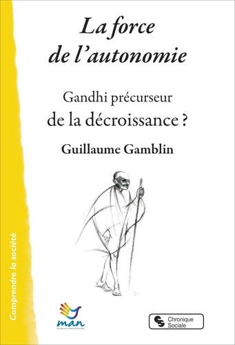 Guillaume Gamblin - La force de l'autonomie - Gandhi précurseur de la décroissance ?.