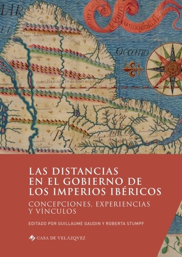 Las distancias en el gobierno de los imperios ibéricos. Concepciones, experiencias y vínculos, textes en espagnol et en portugais