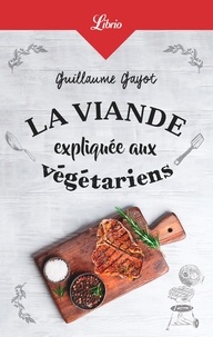 Guillaume Gayot - La viande expliquée aux végétariens - 50 bonnes raisons de manger de la viande !.