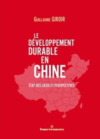 Guillaume Giroir - Le développement durable en Chine - Etat des lieux et perspectives.