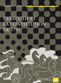 Guillaume Glénard - L'exécutif et la Constitution de 1791.