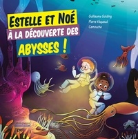 Guillaume Golding et Pierre Véquaud - Estelle et Noé à la découverte des abysses !.