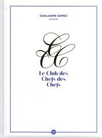 Guillaume Gomez - Le Club des Chefs des Chefs.