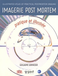 Guillaume Gorincour - Imagerie post mortem pratique et illustrée.