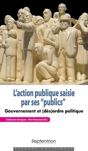 Guillaume Gourgues et Alice Mazeaud - L'action publique saisie par ses "publics" - Gouvernement et (dés)ordre politique.
