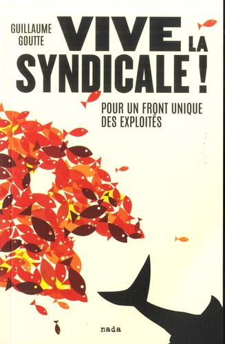 Vive la syndicale !. Pour un front unique des exploités